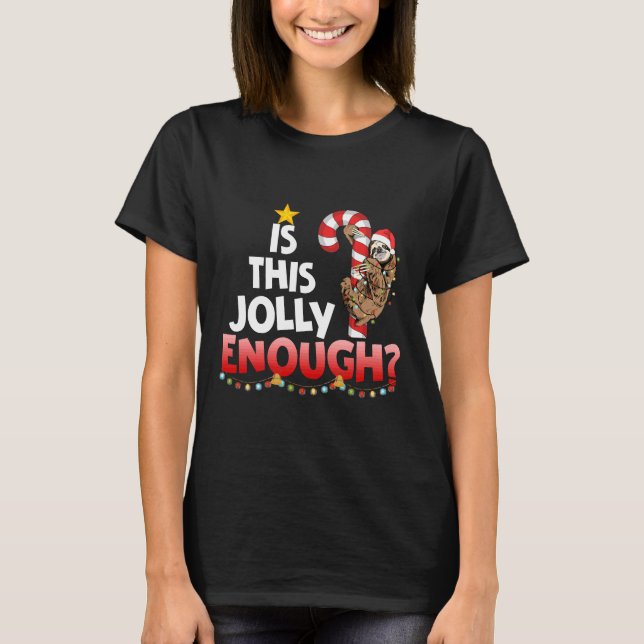 Is This Jolly Enough Sloth T-Shirt (Front)