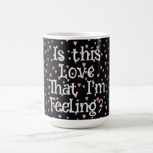 Is This Love That I'm Feeling? Coffee Mug