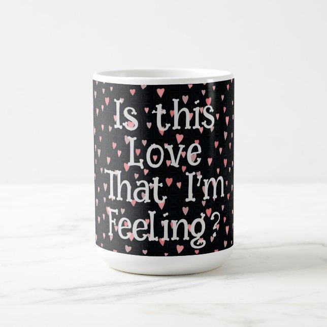 Is This Love That I'm Feeling? Coffee Mug (Center)