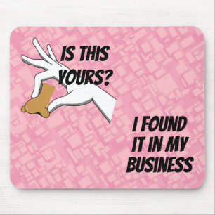 Is this Yours? I Found it in My Business Nose Mouse Pad