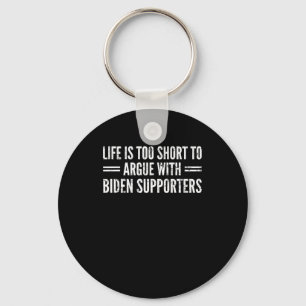 Is Too Short To Argue With Biden Supporters  Keychain