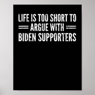 Is Too Short To Argue With Biden Supporters Poster