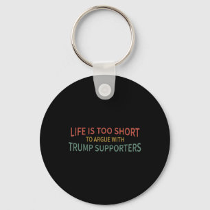 Is Too Short To Argue With Trump Supporters 2 Keychain