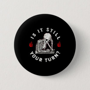 Is turn funny skeleton waiting quote (on back) 2 inch round button