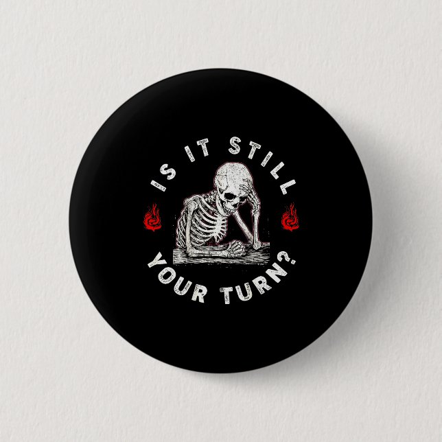 Is turn funny skeleton waiting quote (on back) 2 inch round button (Front)