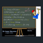 Isaac Newton Mathematics poster<br><div class="desc">The description of right lines and circles, upon which geometry is founded, belongs to mechanics. Geometry does not teach us to draw these lines, but requires them to be drawn.</div>