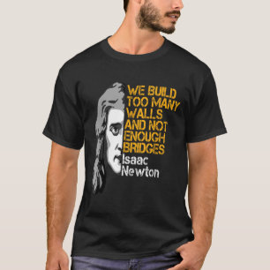 Isaac Newton Walls And Bridges Inspirational Quote T-Shirt