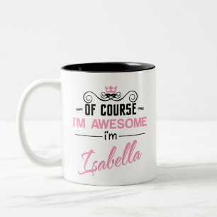 Isabella Of Course I'm Awesome I'm Isabella name Two-Tone Coffee Mug