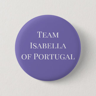 Isabella of Portugal, Holy Roman Empress 2 Inch Round Button