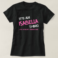 Isabella thing you wouldn't understand name
