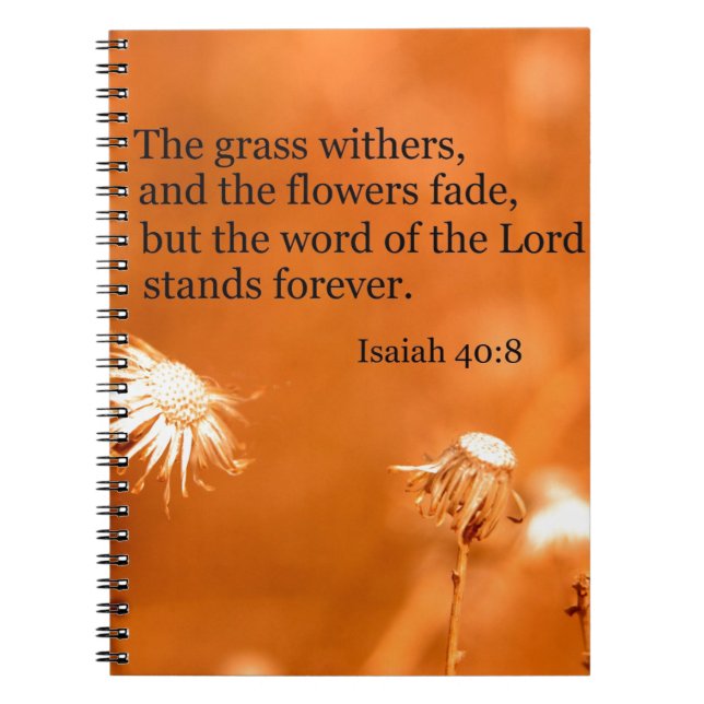 Isaiah 40:8 The grass withers and the flowers fade Notebook (Front)