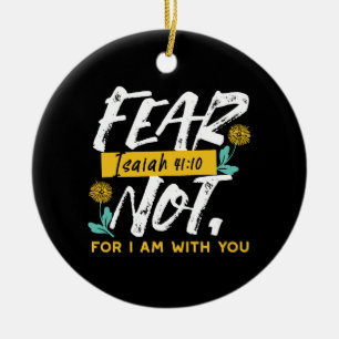 Isaiah 41:10 - Fear Not Inspirational Bible Verse  Ceramic Ornament
