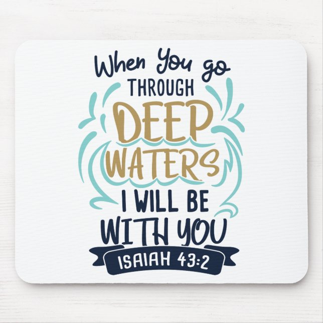 Isaiah 43:2 WHEN YOU GO THROUGH DEEP WATERS Mouse Pad (Front)