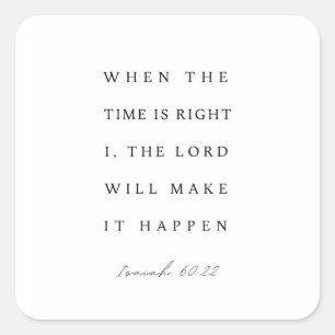 Isaiah 60:22 When the Time is Right Square Sticker