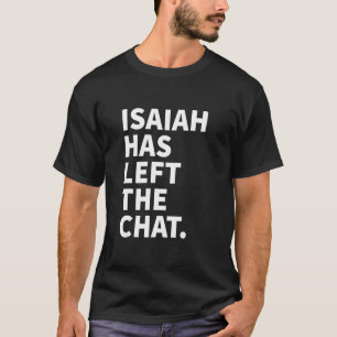 Isaiah Has Left The Chat Isaiah Personalized Name T-Shirt