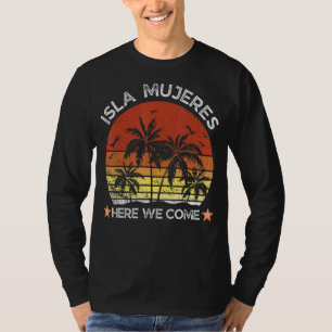 Isla Mujeres Here We Come Family Friends Matching  T-Shirt