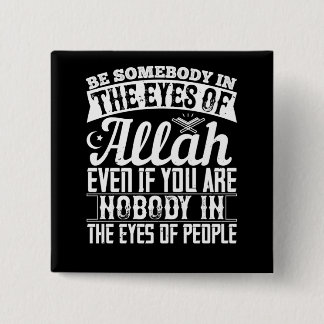 Islam - Be Somebody In The Eyes Of Allah 2 Inch Square Button