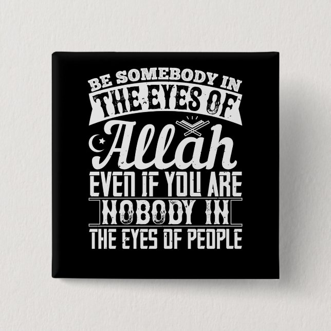 Islam - Be Somebody In The Eyes Of Allah 2 Inch Square Button (Front)