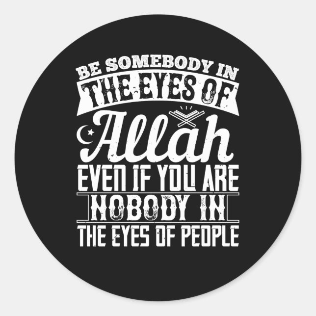 Islam - Be Somebody In The Eyes Of Allah Classic Round Sticker (Front)