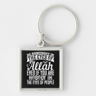 Islam - Be Somebody In The Eyes Of Allah Keychain