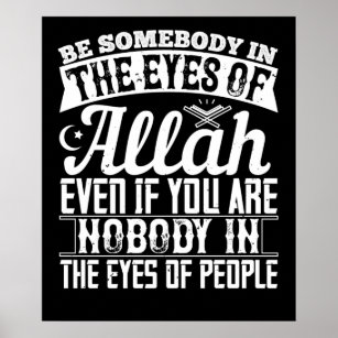 Islam - Be Somebody In The Eyes Of Allah Poster