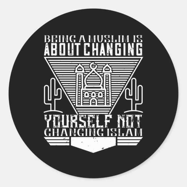 Islam - Being A Muslim Means Changing Yourself Classic Round Sticker (Front)