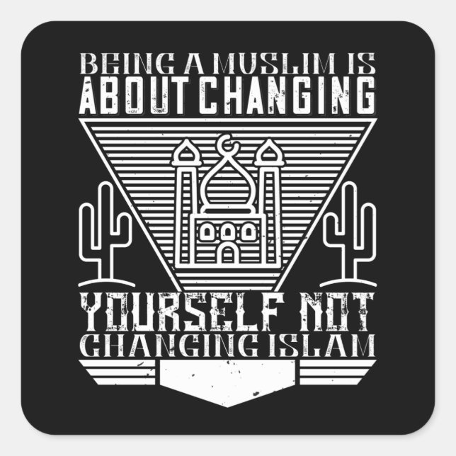 Islam - Being A Muslim Means Changing Yourself Square Sticker (Front)