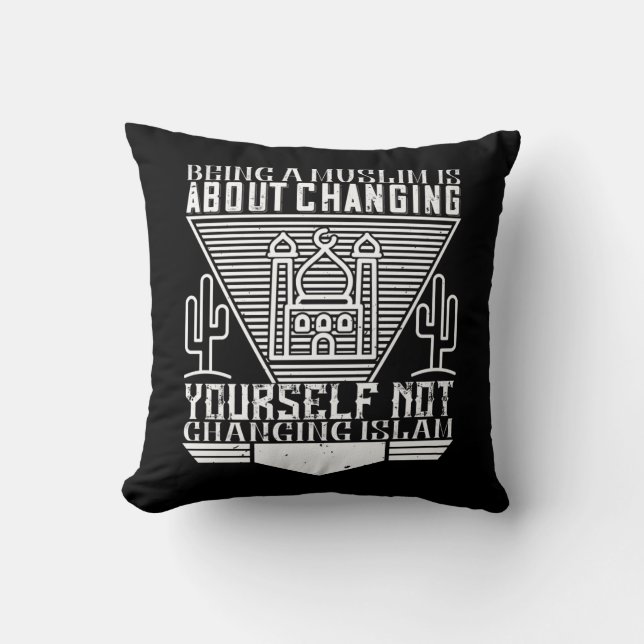 Islam - Being A Muslim Means Changing Yourself Throw Pillow (Front)