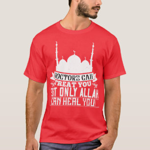 Islam Doctors Can Treat You Allah Can Heal You T-Shirt