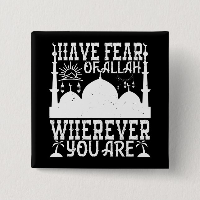 Islam - Have Fear Of Allah Wherever You Are 2 Inch Square Button (Front)