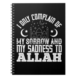 Islam I Only Complain My Sorrow To Allah Notebook