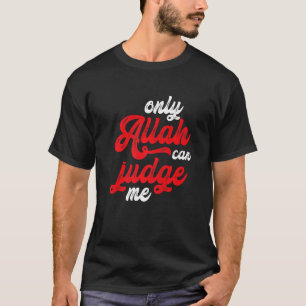 Islam Only Allah Can Judge Me Muslim T-Shirt