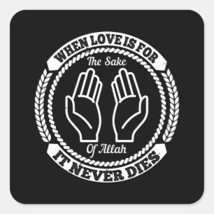 Islam When Love Is For The Sake Of Allah Square Sticker