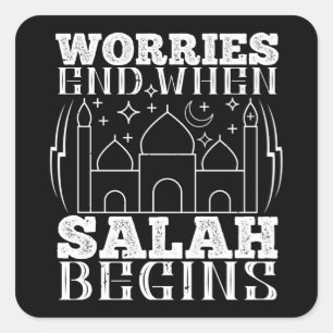 Islam - Worries End When Salah Begins Square Sticker