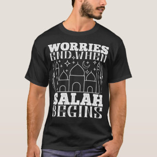 Islam Worries End When Salah Begins T-Shirt