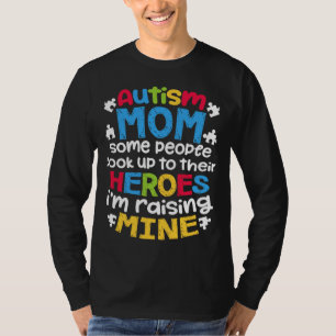 Ism Mom People Look Up Their Heroes Raising Mine 6 T-Shirt
