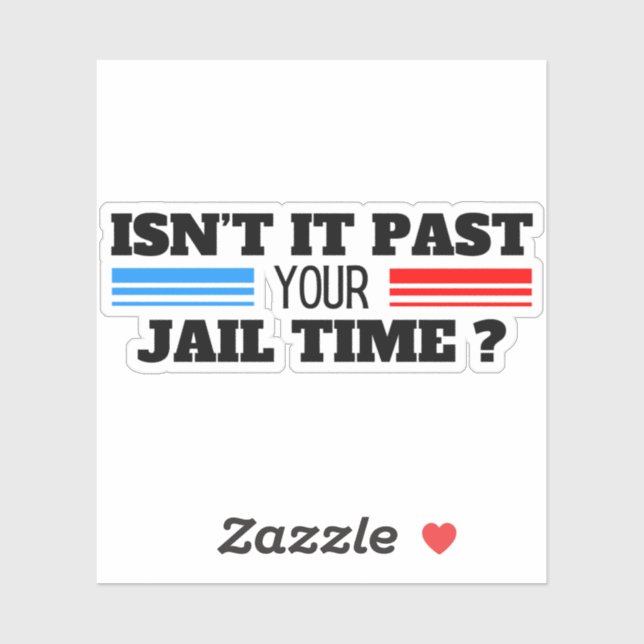 Isn’t It Past Your Jail Time Funny Saying Quote (Sheet)