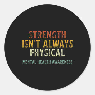Isn't Always Physical Mental Health Awareness Classic Round Sticker