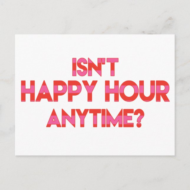 Isn't Happy Hour Anytime? Happy Hour Invitation Postcard (Front)