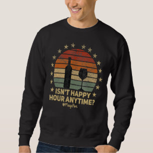 Isn't Happy Hour Anytime Mega Pint 31 Sweatshirt