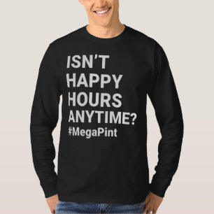 Isn't Happy Hour Anytime Mega Pint  Trendy Women M T-Shirt