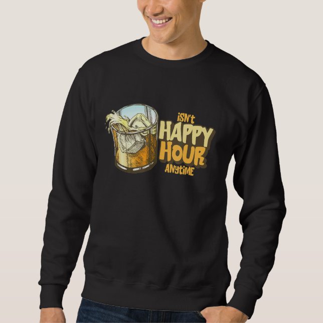 Isn't Happy Hour Anytime Sweatshirt (Front)