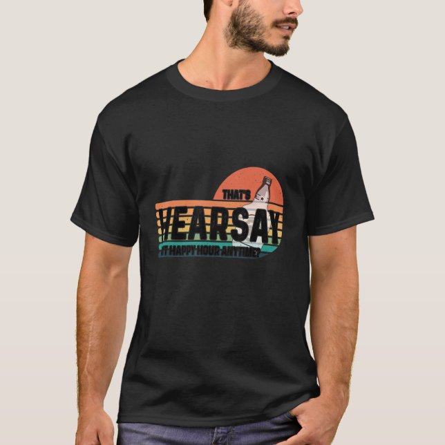 Isn't Happy Hour Anytime That's Hearsay Brewing Co T-Shirt (Front)