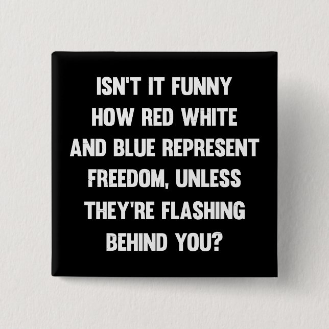 Isn't it funny how red white and blue..| sarcastic 2 inch square button (Front)