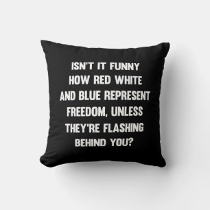 Isn't it funny how red white and blue..  sarcastic throw pillow