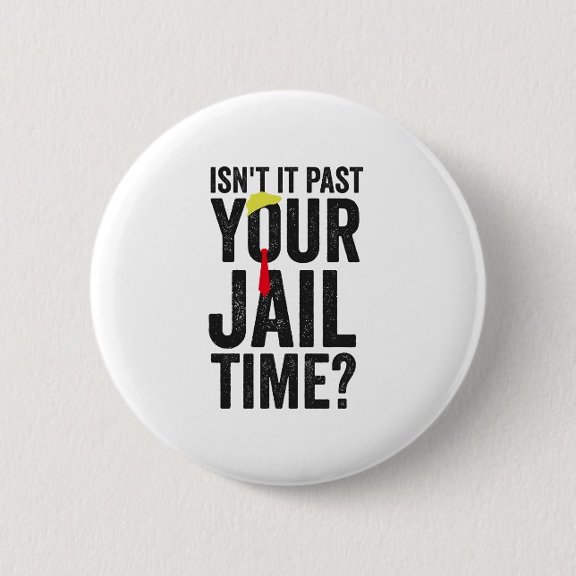 Isn't it Past Your Jail Time American Patriotic  2 Inch Round Button (Front)