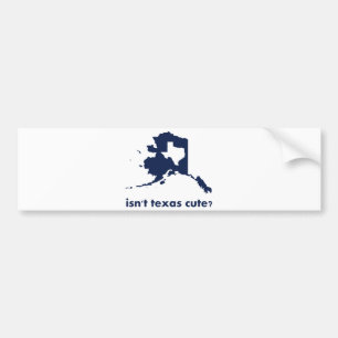 Isn't Texas Cute Compared to Alaska Bumper Sticker