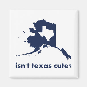 Isn't Texas Cute Compared to Alaska Magnet