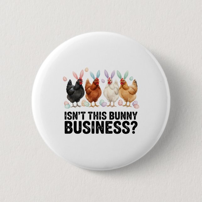 Isn't This Bunny Business Funny Easter Chicken  2 Inch Round Button (Front)