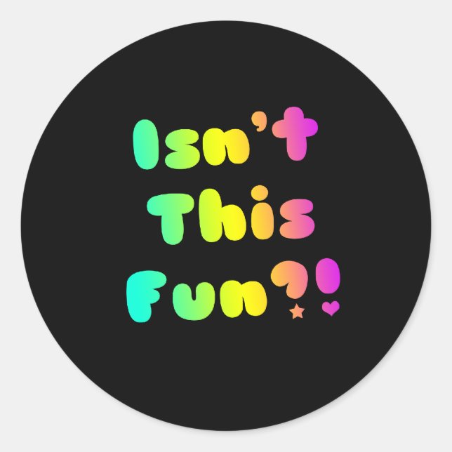 Isn't This Fun?! Classic Round Sticker (Front)